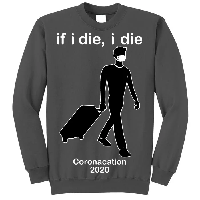 Coronacation If I Die, I Die Social Distancing Tall Sweatshirt