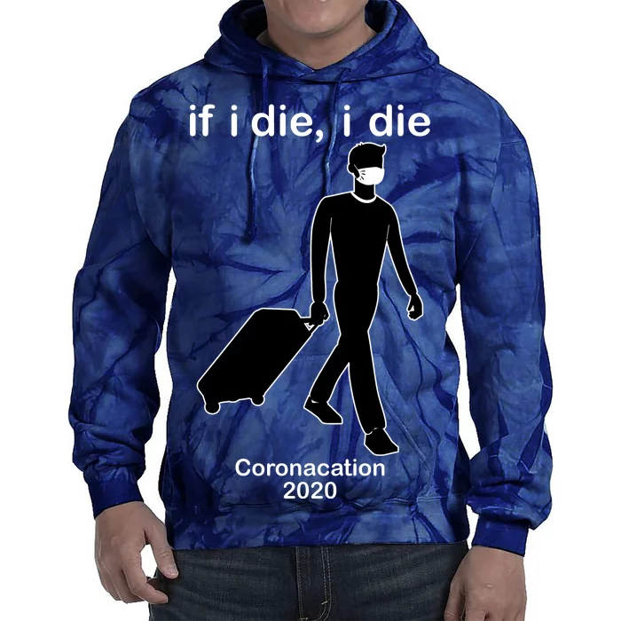 Coronacation If I Die, I Die Social Distancing Tie Dye Hoodie