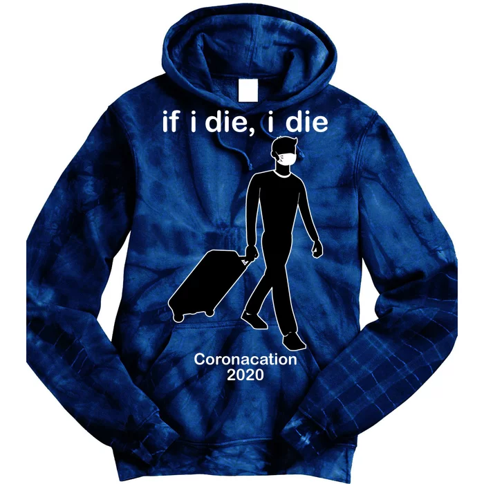 Coronacation If I Die, I Die Social Distancing Tie Dye Hoodie