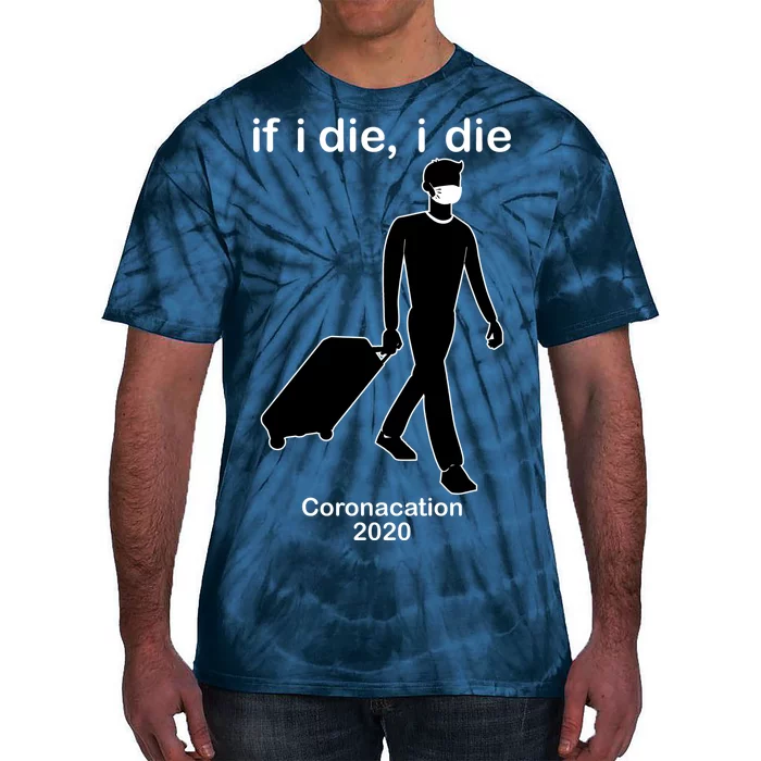 Coronacation If I Die, I Die Social Distancing Tie-Dye T-Shirt