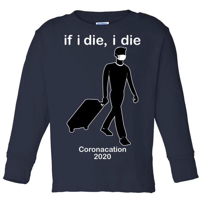 Coronacation If I Die, I Die Social Distancing Toddler Long Sleeve Shirt