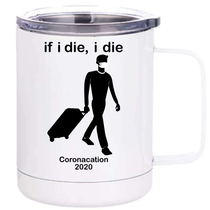 Coronacation If I Die, I Die Social Distancing Front & Back 12oz Stainless Steel Tumbler Cup