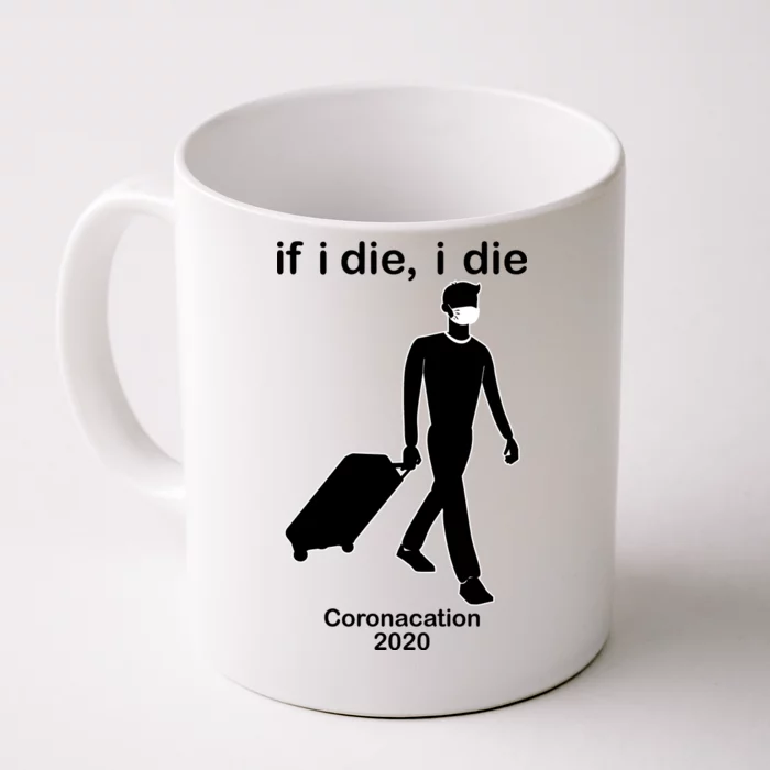 Coronacation If I Die, I Die Social Distancing Front & Back Coffee Mug