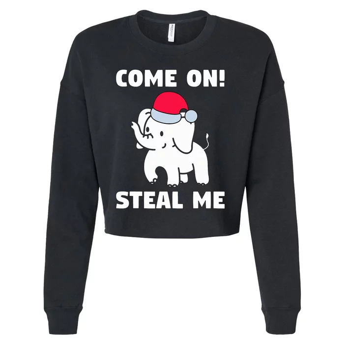 Come on! Steal me  White elephant gift in Office Party Cropped Pullover Crew