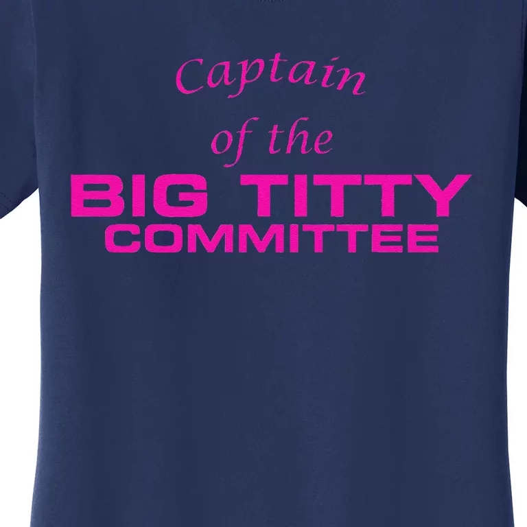 Captain Of The Big Titty Committee Funny Women's T-Shirt