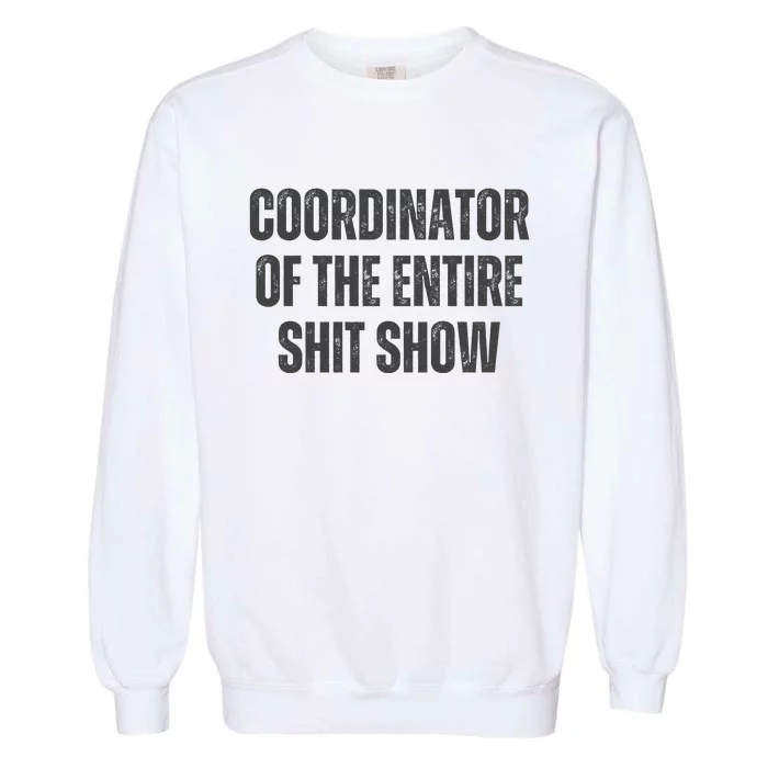 Coordinator Of The Entire Shit Show Garment-Dyed Sweatshirt