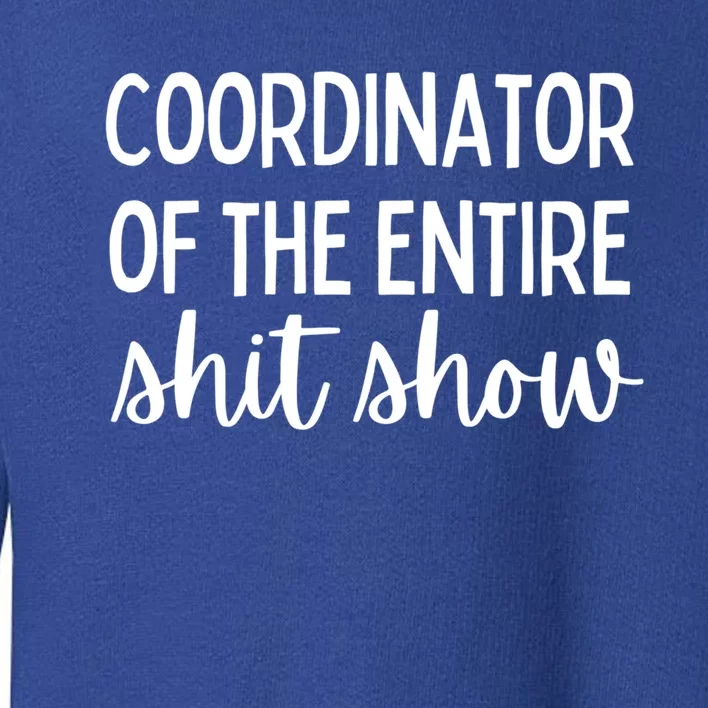 Coordinator Of The Entire Shit Show Funny Sarcastic Mom Gift Toddler Sweatshirt