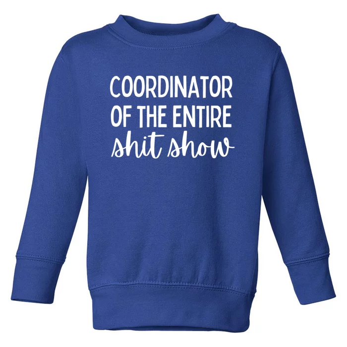 Coordinator Of The Entire Shit Show Funny Sarcastic Mom Gift Toddler Sweatshirt