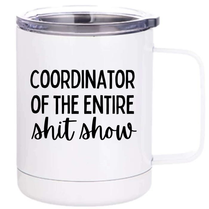 Coordinator Of The Entire Shit Show Funny Sarcastic Mom Gift Front & Back 12oz Stainless Steel Tumbler Cup