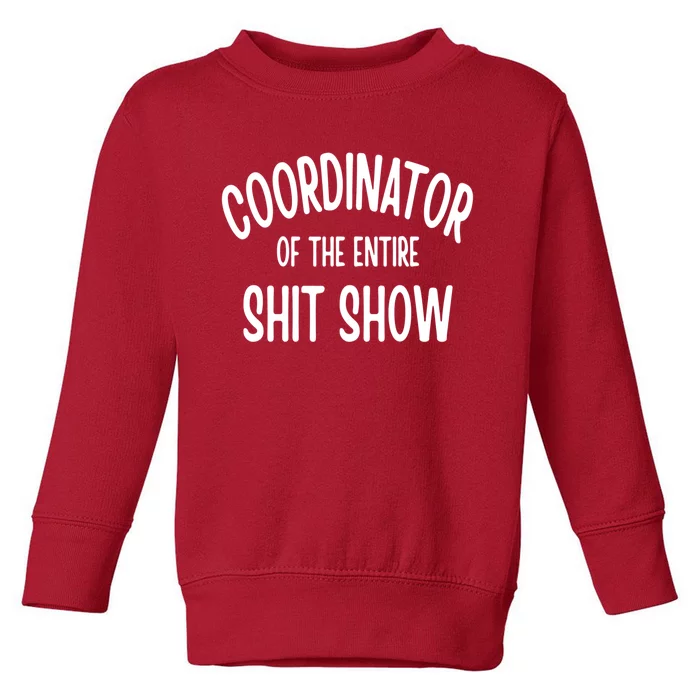 Coordinator Of The Entire ShitShow Toddler Sweatshirt