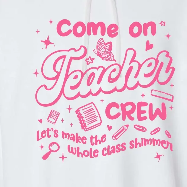 Come On Teacher Crew Lets Make The Whole Class Shimmer Garment-Dyed Fleece Hoodie