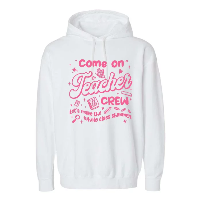 Come On Teacher Crew Lets Make The Whole Class Shimmer Garment-Dyed Fleece Hoodie