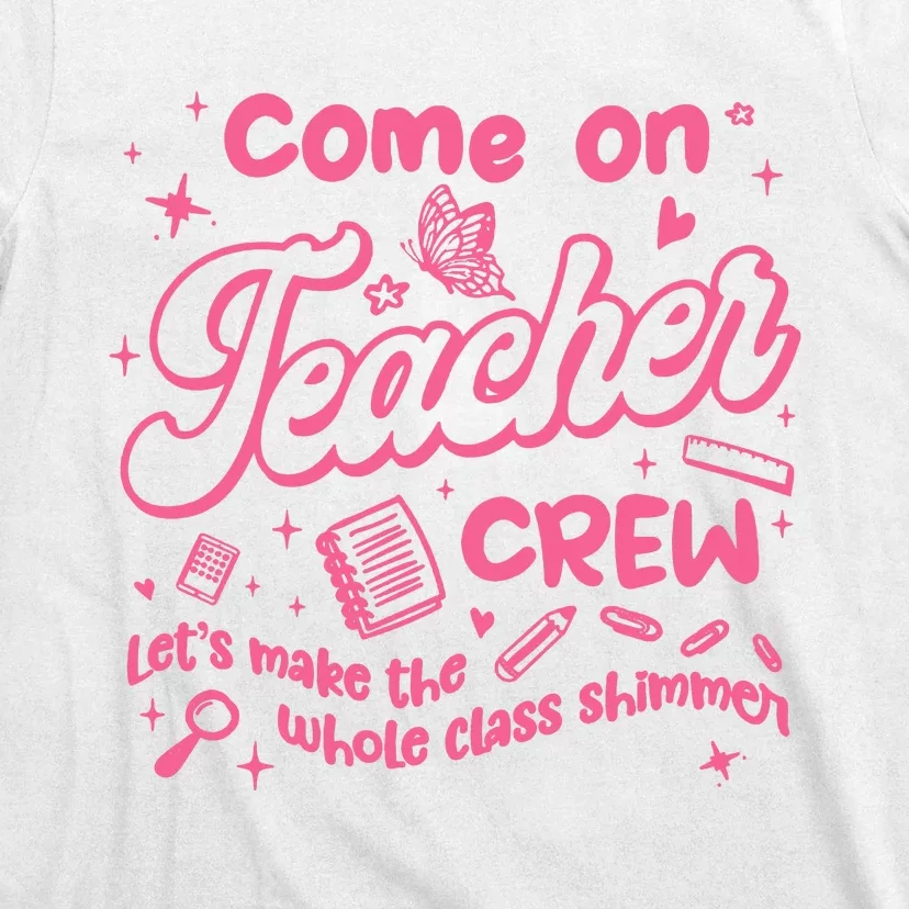 Come On Teacher Crew Lets Make The Whole Class Shimmer T-Shirt