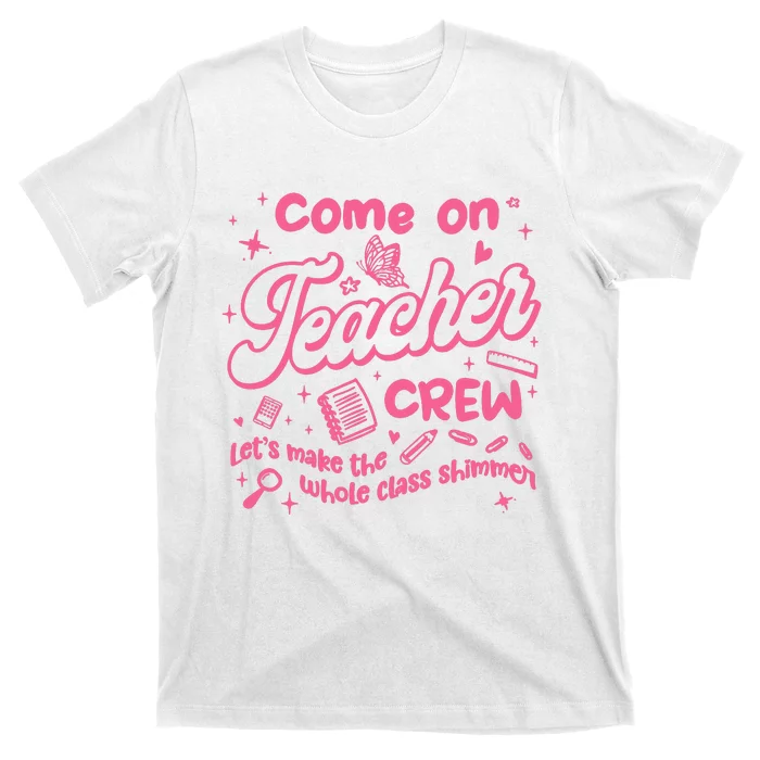 Come On Teacher Crew Lets Make The Whole Class Shimmer T-Shirt