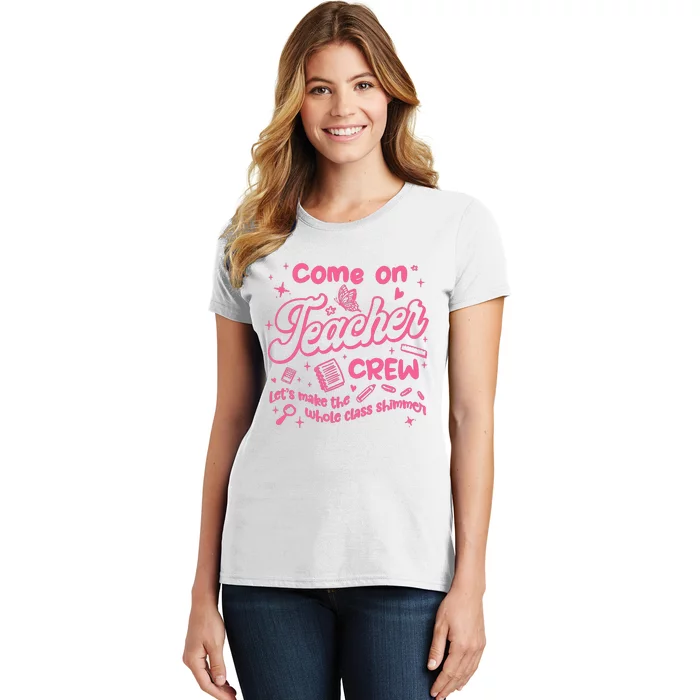 Come On Teacher Crew Lets Make The Whole Class Shimmer Women's T-Shirt