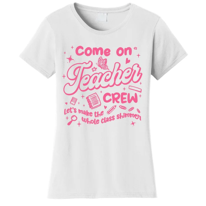 Come On Teacher Crew Lets Make The Whole Class Shimmer Women's T-Shirt