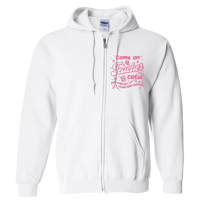 Come On Teacher Crew Lets Make The Whole Class Shimmer Full Zip Hoodie