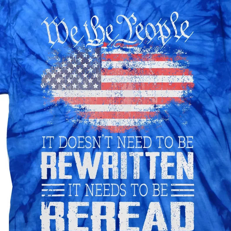 Constitution Of The Usa Needs To Be Reread Tie-Dye T-Shirt