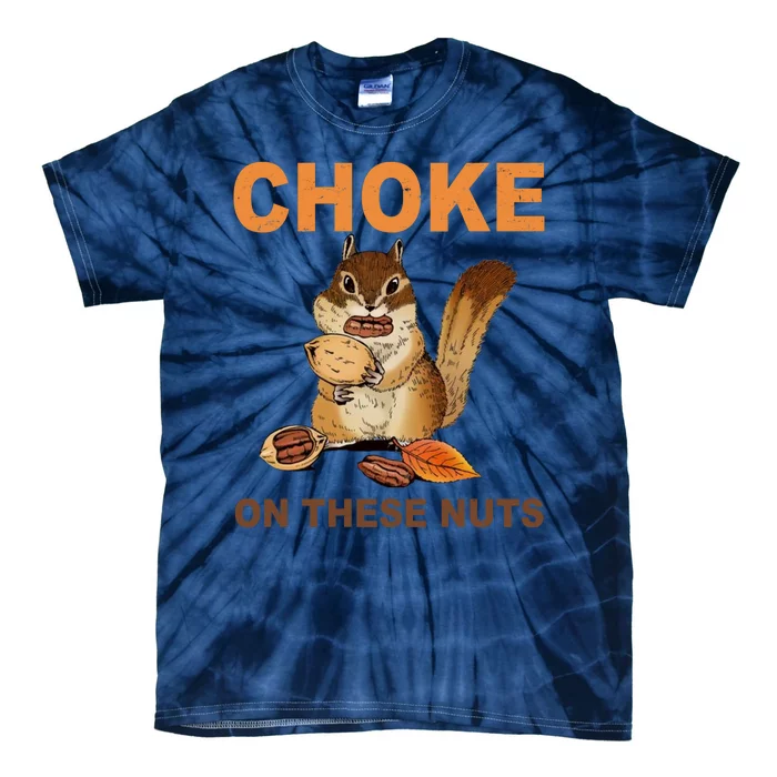 Choke On These Nuts Funny Sarcastic Humor Chipmunk Tie-Dye T-Shirt