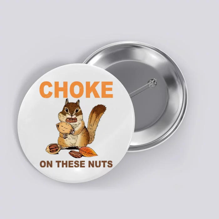 Choke On These Nuts Funny Sarcastic Humor Chipmunk Button