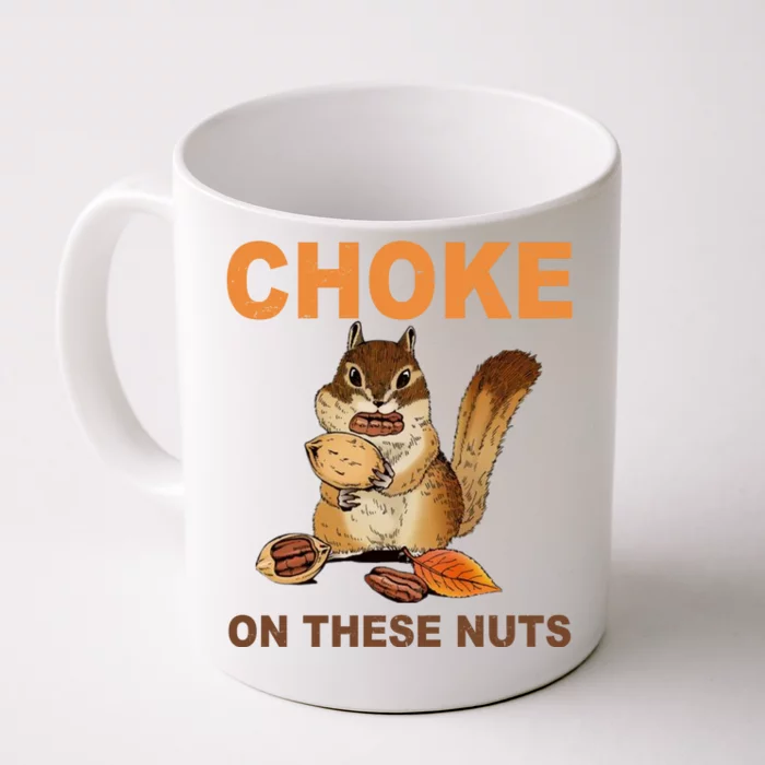 Choke On These Nuts Funny Sarcastic Humor Chipmunk Front & Back Coffee Mug