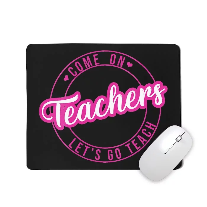 Come On Teachers Lets Go Teach Pink Funny Back To School Mousepad