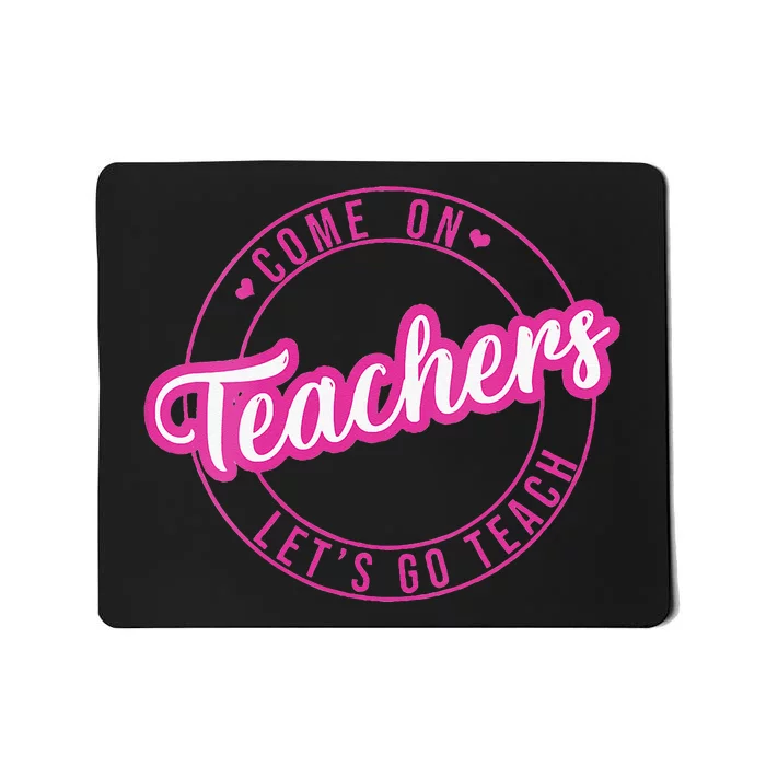 Come On Teachers Lets Go Teach Pink Funny Back To School Mousepad