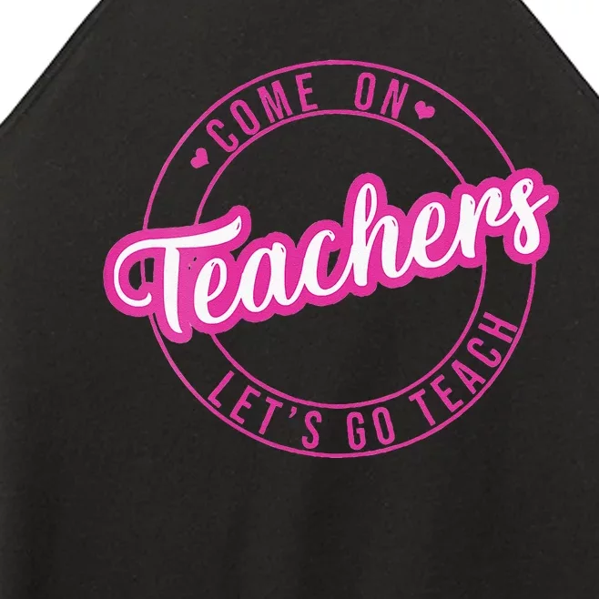 Come On Teachers Lets Go Teach Pink Funny Back To School Women’s Perfect Tri Rocker Tank