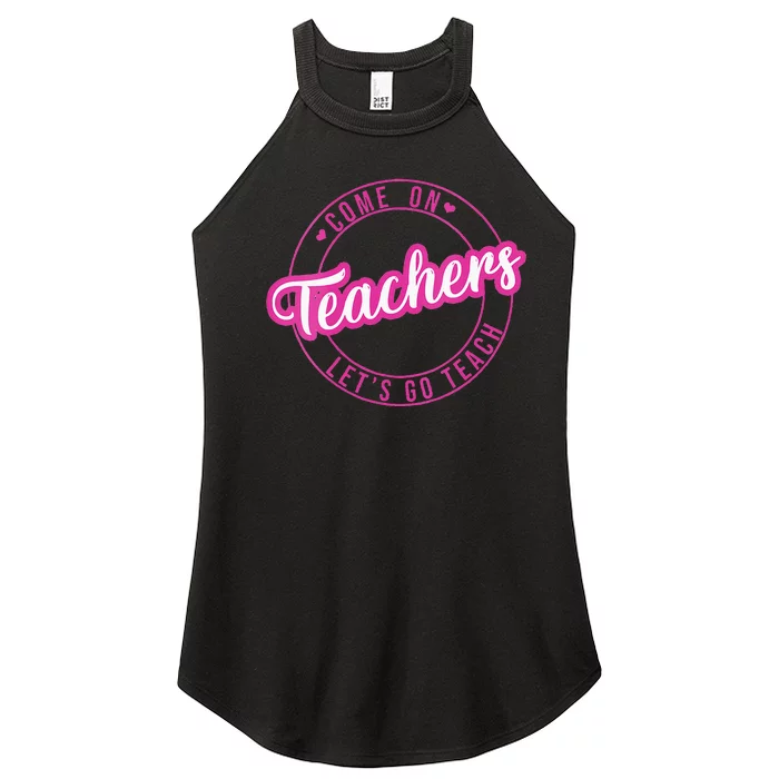 Come On Teachers Lets Go Teach Pink Funny Back To School Women’s Perfect Tri Rocker Tank