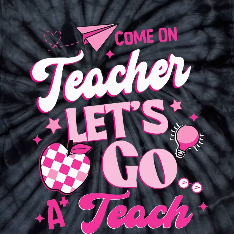 Come On Teachers Lets Go Teach Checker Retro For Teacher Tie-Dye T-Shirt