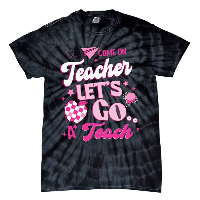 Come On Teachers Lets Go Teach Checker Retro For Teacher Tie-Dye T-Shirt