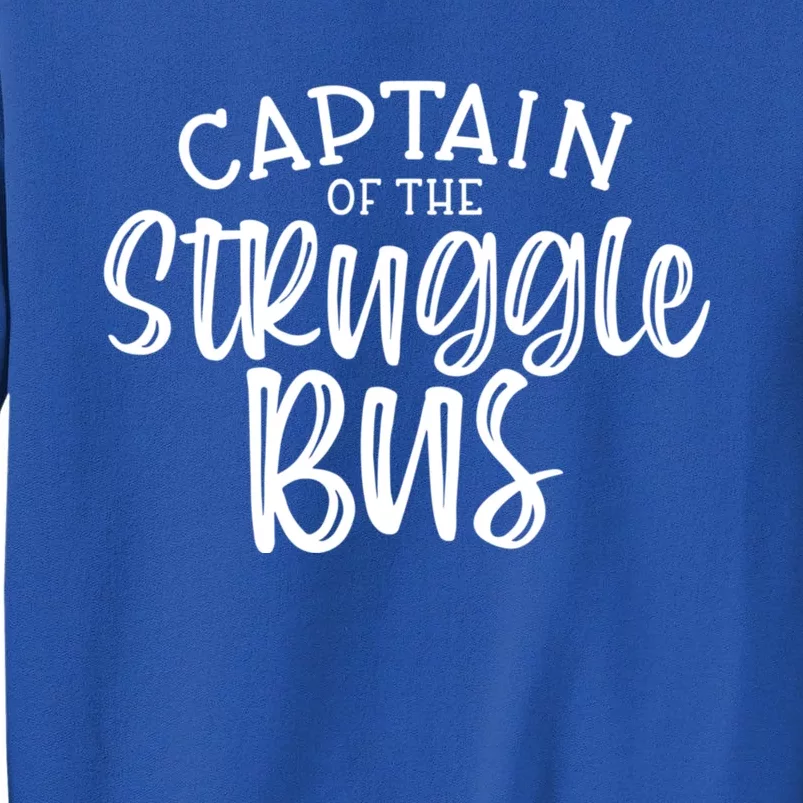 Captain Of The Struggle Bus Funny Sarcastic Mom Wife Gift Tall Sweatshirt