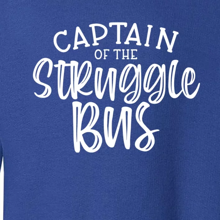 Captain Of The Struggle Bus Funny Sarcastic Mom Wife Gift Toddler Sweatshirt