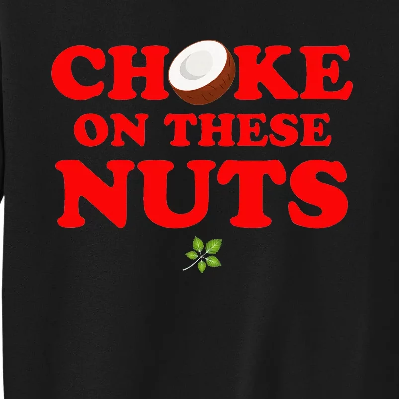 Choke on these nuts Tall Sweatshirt