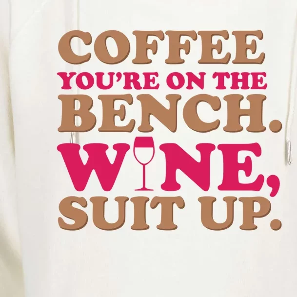 Coffee On The Bench Wine Suit Up Funny Evening Ing Joke Funny Gift Womens Funnel Neck Pullover Hood