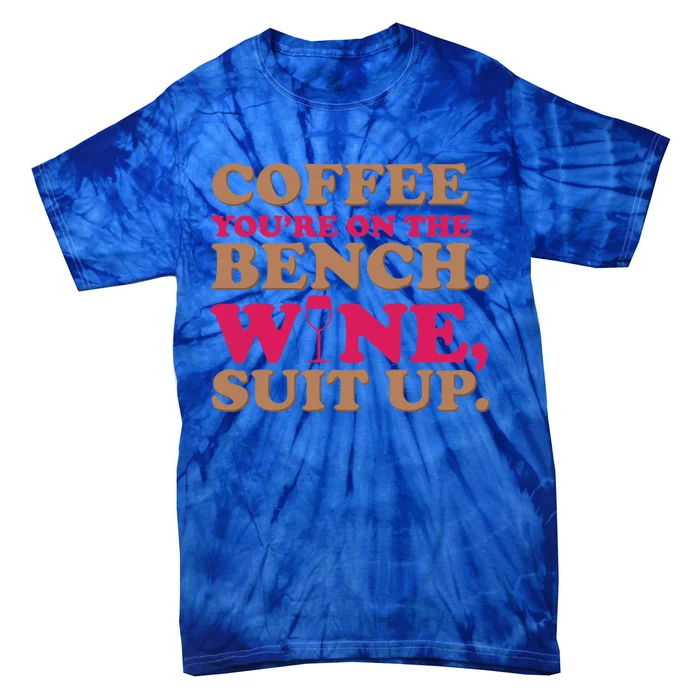 Coffee On The Bench Wine Suit Up Funny Evening Ing Joke Funny Gift Tie-Dye T-Shirt