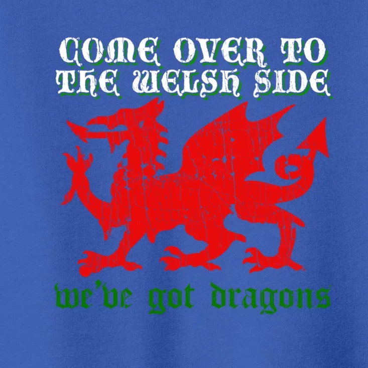 Come Over To The Welsh Side Red Dragon Flag Of Wales Rugby Cool Gift Toddler T-Shirt