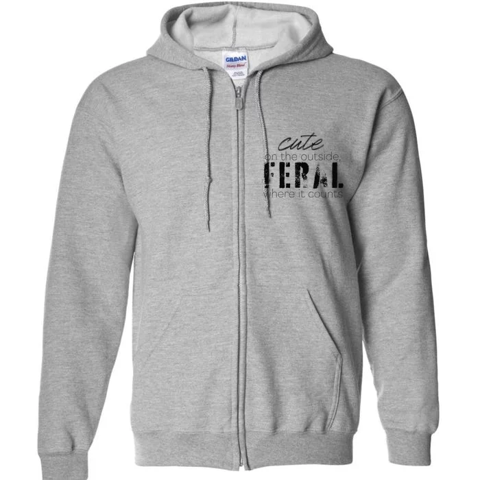 Cute On The Outside Feral Where It Counts Full Zip Hoodie