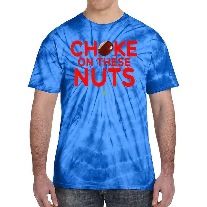 Choke On These Nuts Tie-Dye T-Shirt