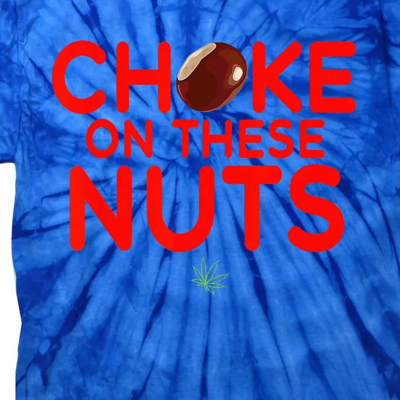 Choke On These Nuts Tie-Dye T-Shirt