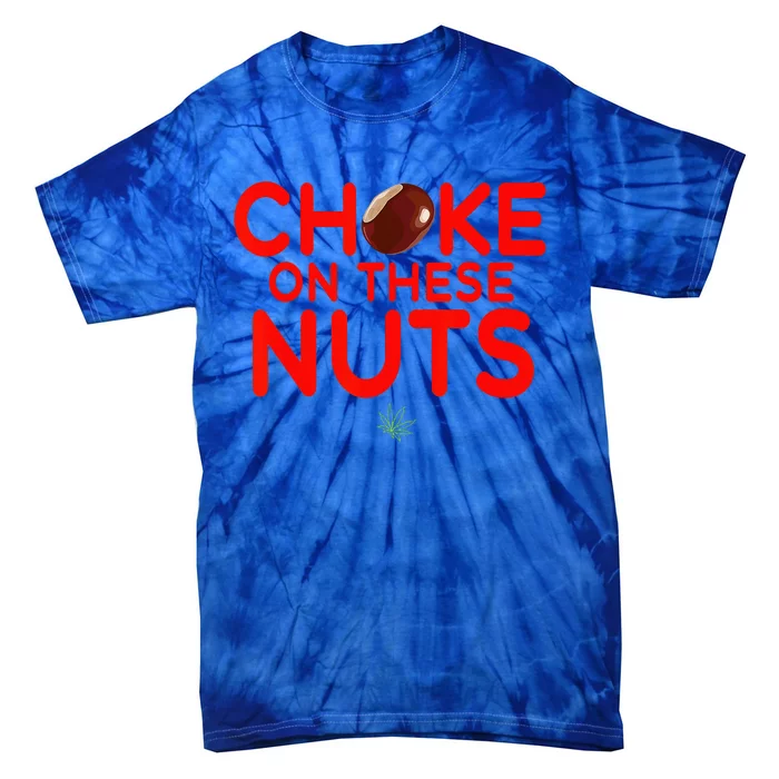 Choke On These Nuts Tie-Dye T-Shirt