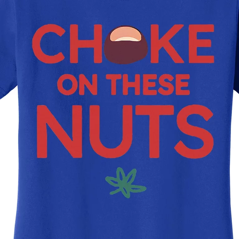 Choke On These Nuts Women's T-Shirt