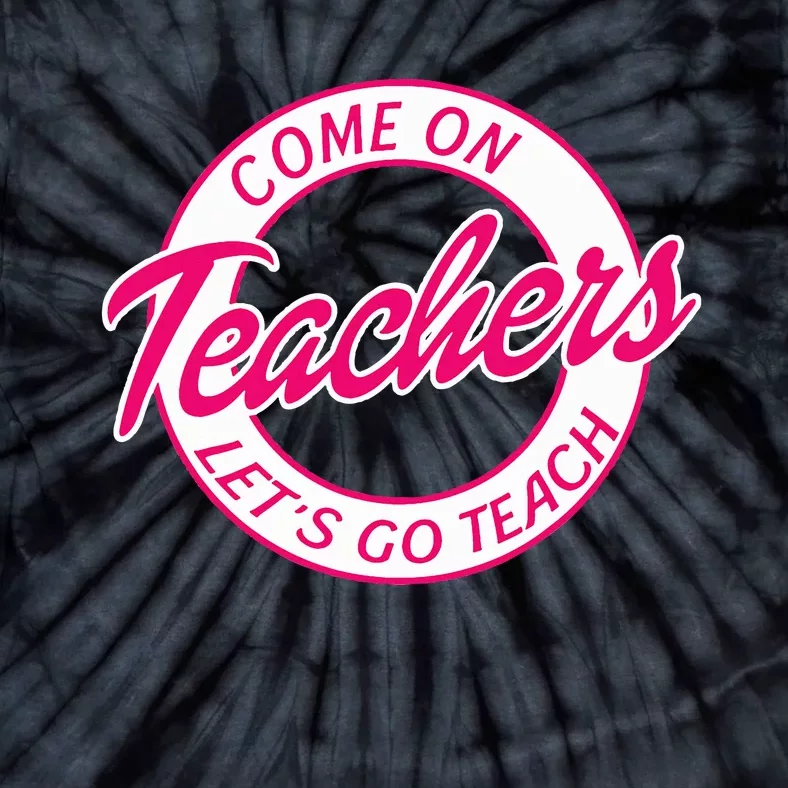 Come On Teachers Lets Go Teach Pink Funny Back To School Tie-Dye T-Shirt