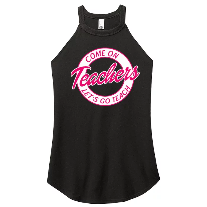 Come On Teachers Lets Go Teach Pink Funny Back To School Women’s Perfect Tri Rocker Tank