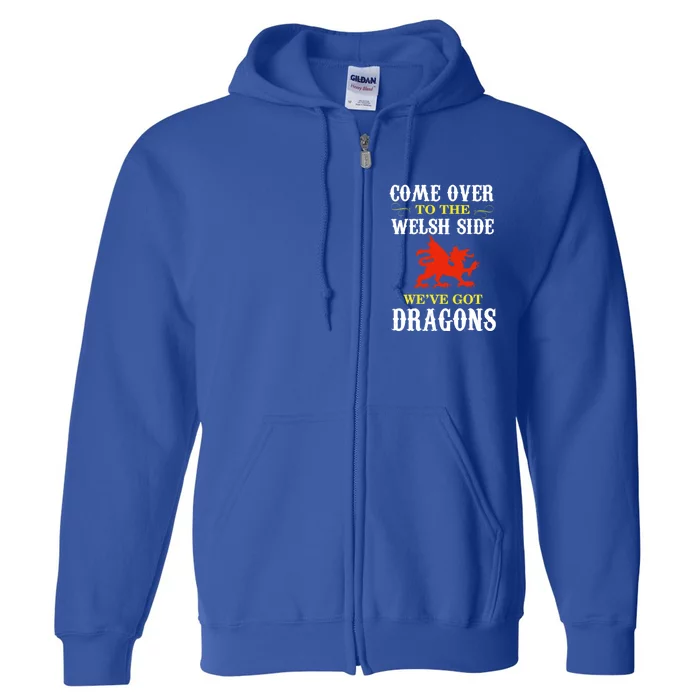 Come Over To The Welsh Side Wales Dragon Gift Full Zip Hoodie