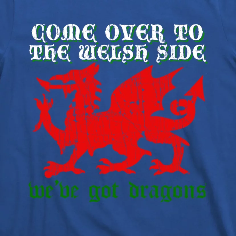 Come Over To The Welsh Side Red Dragon Flag Of Wales Rugby Great Gift T-Shirt