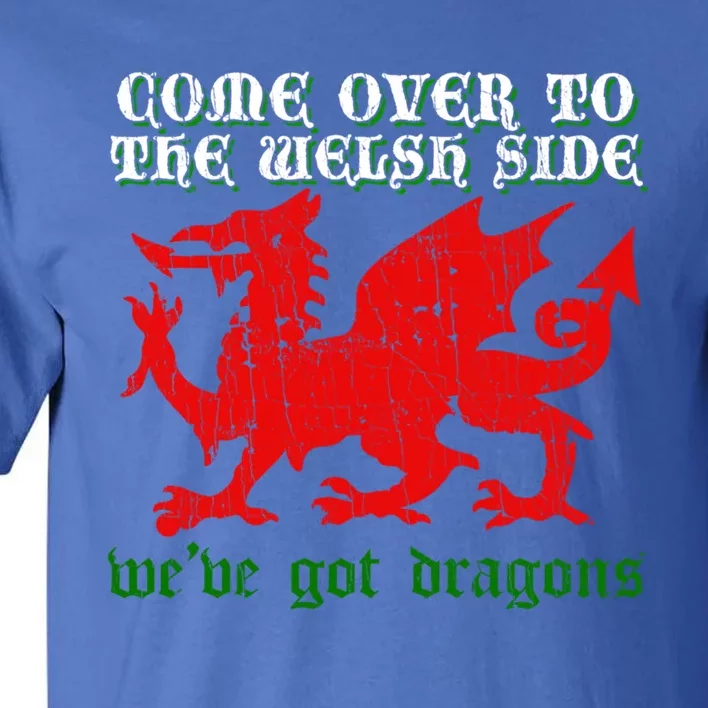 Come Over To The Welsh Side Red Dragon Flag Of Wales Rugby Great Gift Tall T-Shirt