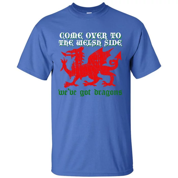 Come Over To The Welsh Side Red Dragon Flag Of Wales Rugby Great Gift Tall T-Shirt