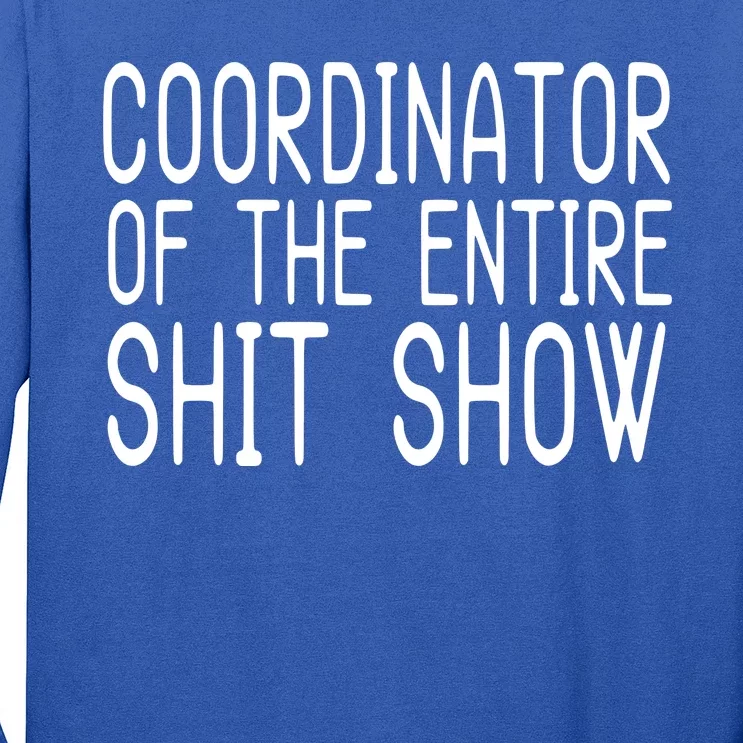 Coordinator Of The Entire Shit Show Long Sleeve Shirt