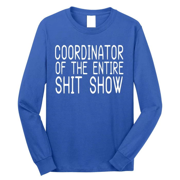 Coordinator Of The Entire Shit Show Long Sleeve Shirt